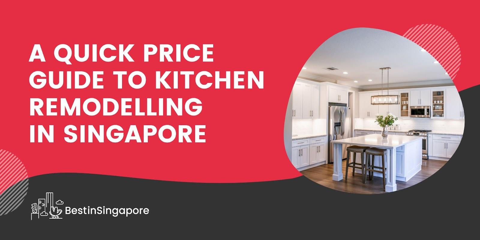 A Quick Price Guide to Kitchen Remodelling in Singapore