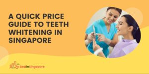 A Quick Price Guide to Teeth Whitening in Singapore