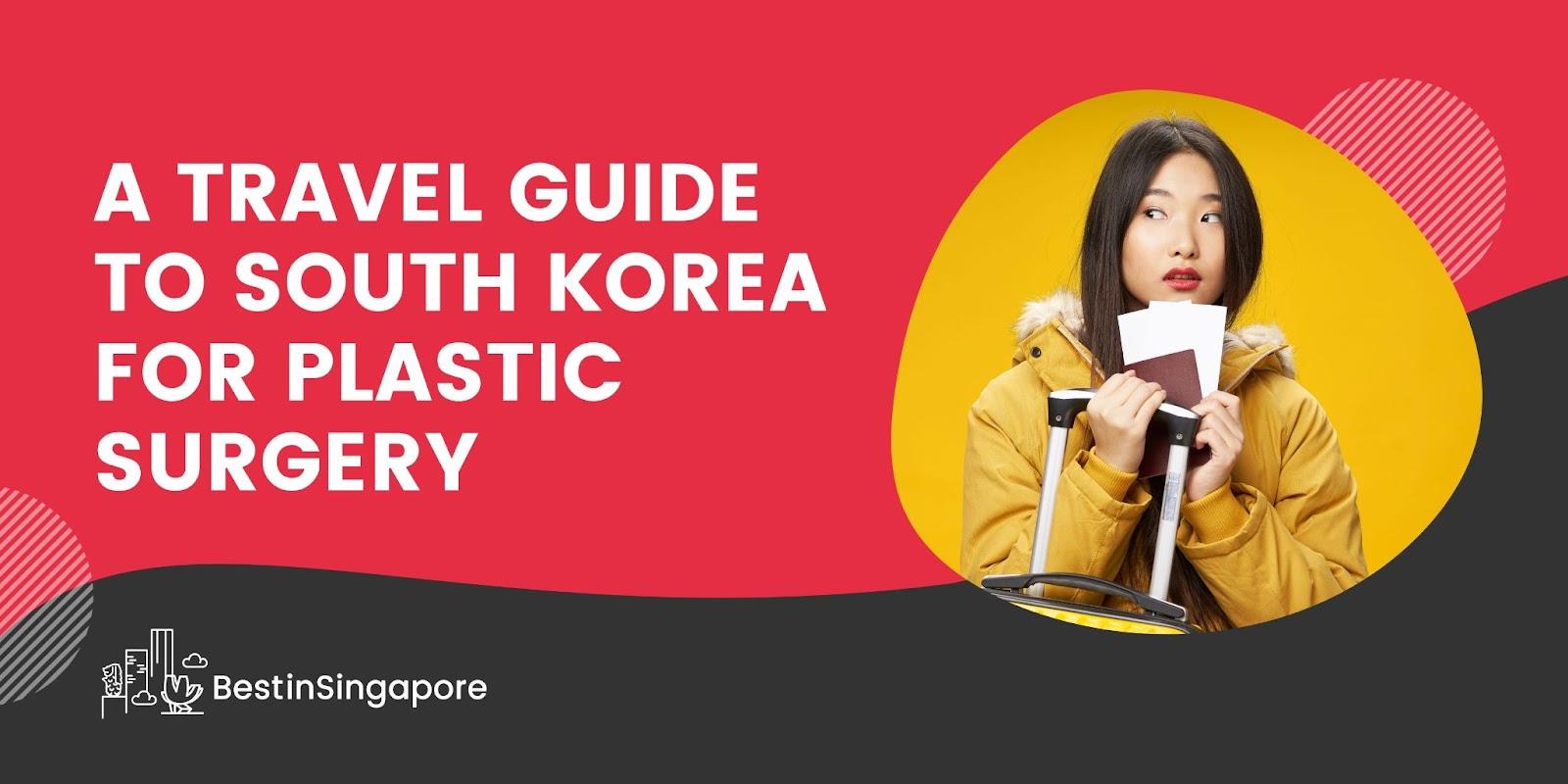 A Travel Guide to South Korea for Plastic Surgery