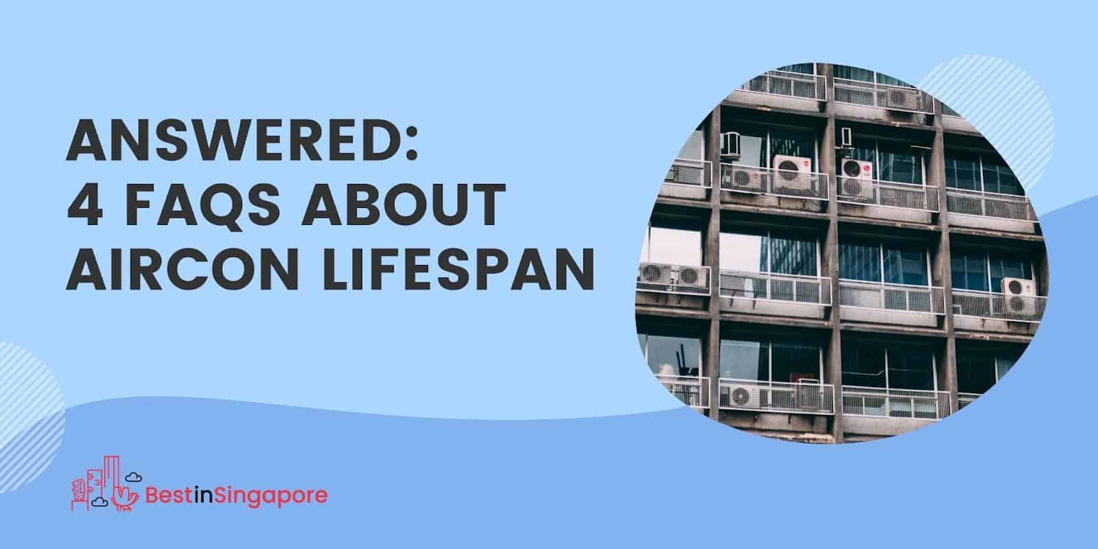 Answered 4 FAQS about Aircon Lifespan
