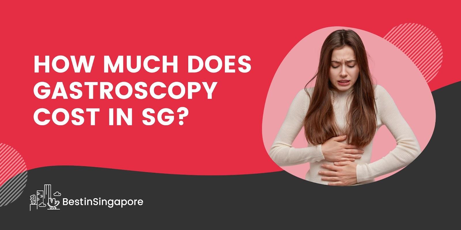 How much does gastroscopy cost in SG