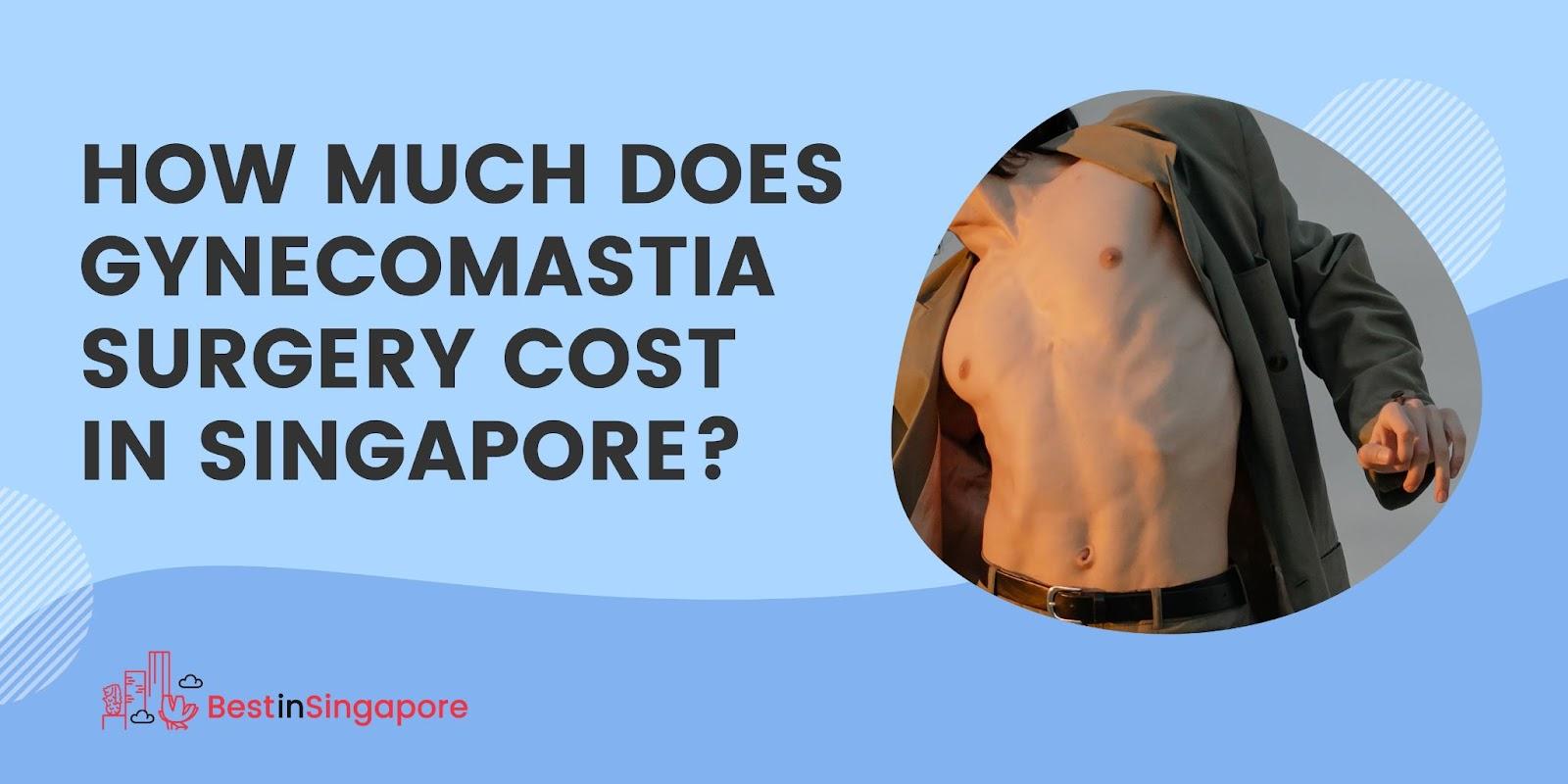 How much does gynecomastia surgery cost in Singapore