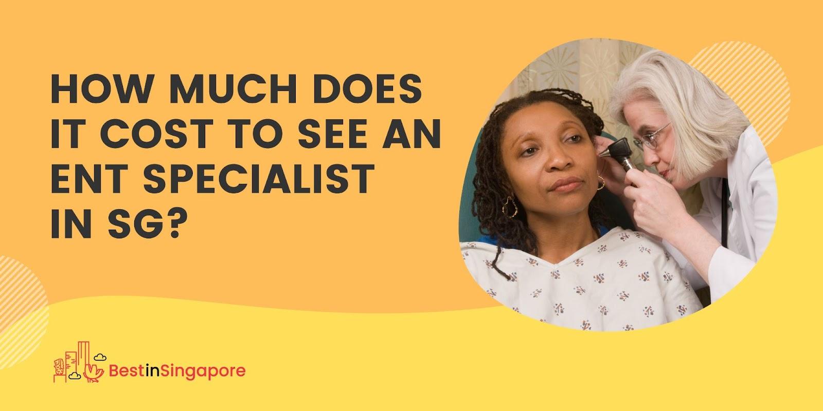 How much does it cost to see an ENT specialist in SG
