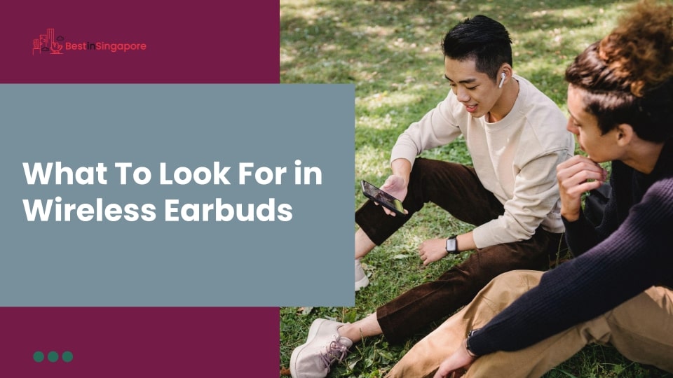 What to Look For in Wireless Earbuds