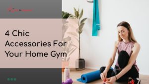 4 Chic Accessories for Your Home Gym