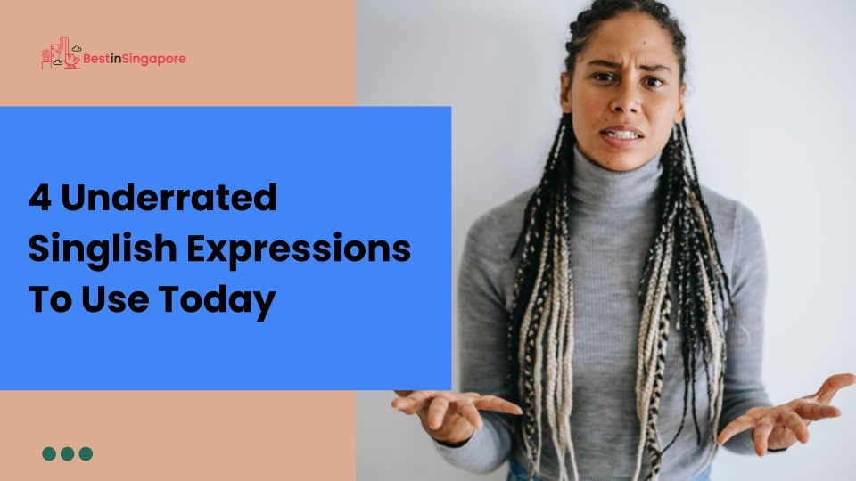 4 Underrated Singlish Expressions to Use Today
