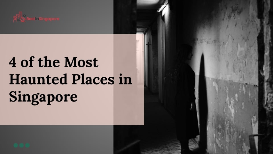 4 of the Most Haunted Places in SG