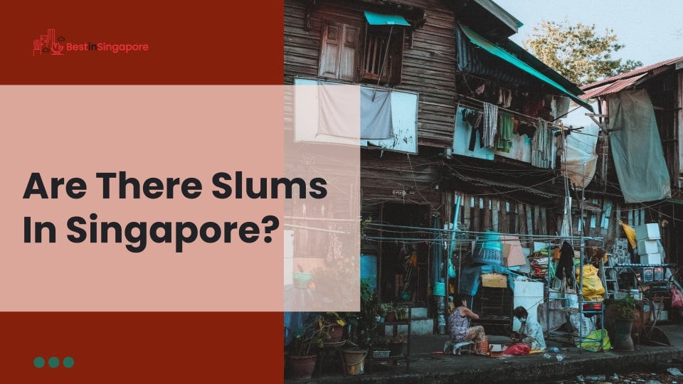 Are there slums in Singapore