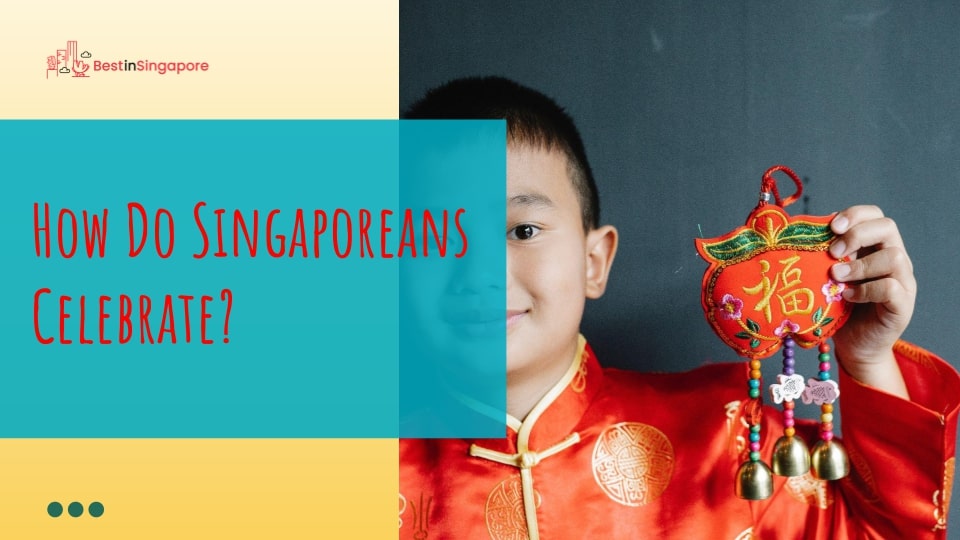 How do Singaporeans celebrate