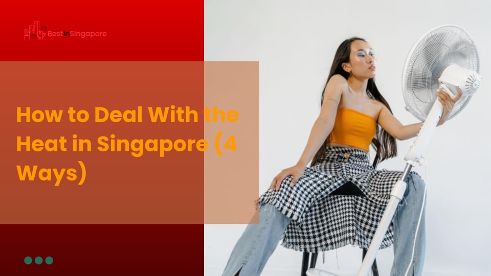 How to Deal with the Heat in Singapore (4 Ways)