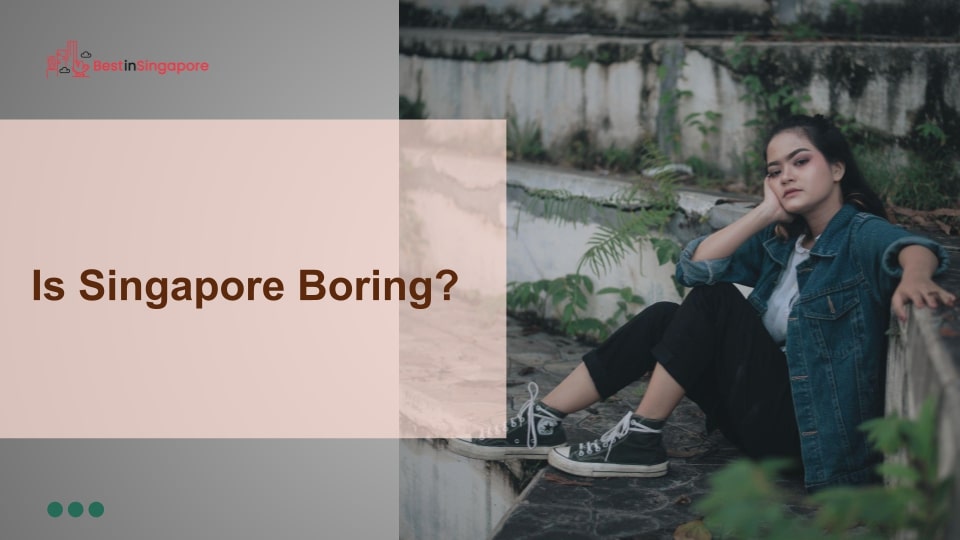 Is Singapore boring