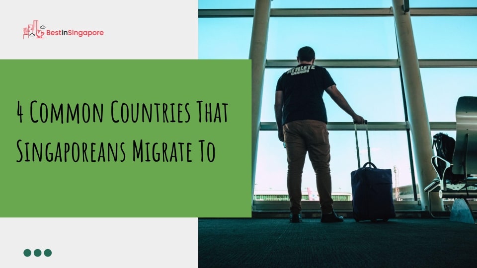 4 Common Countries That Singaporeans Migrate To