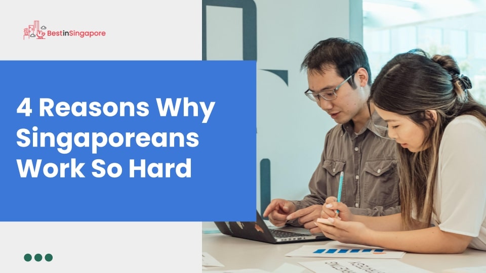 4 Reasons Why Singaporeans Work So Hard