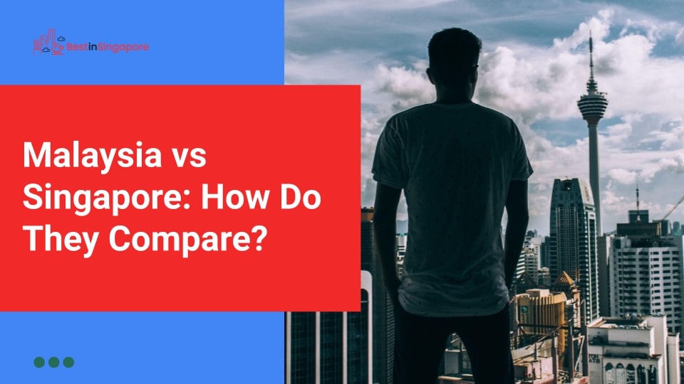 Malaysia vs Singapore How Do They Compare