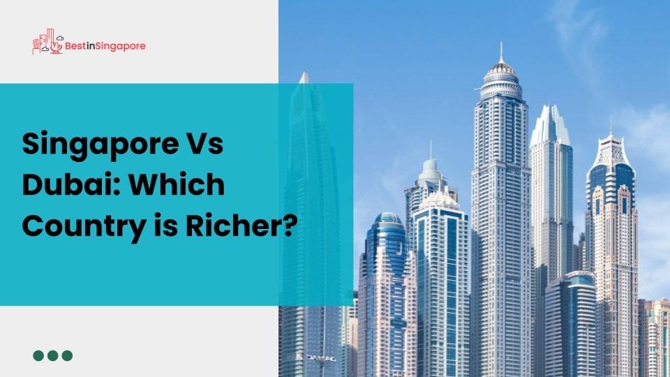 Singapore Vs Dubai Which Country Is Richer