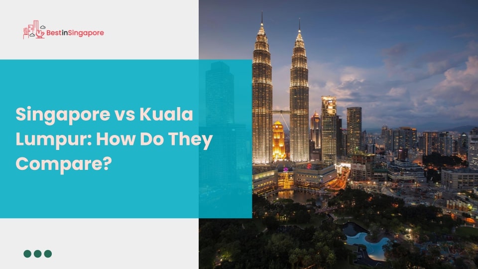 Singapore vs Kuala Lumpur How Do They Compare