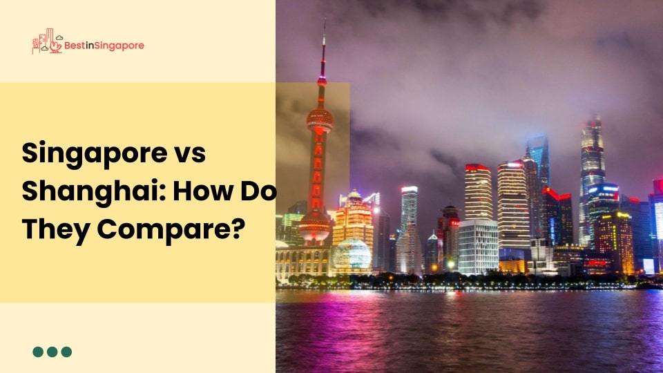 Singapore vs Shanghai How Do They Compare