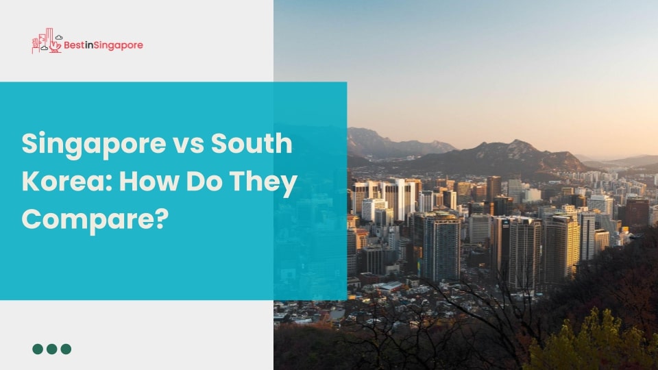 Singapore vs South Korea How Do They Compare