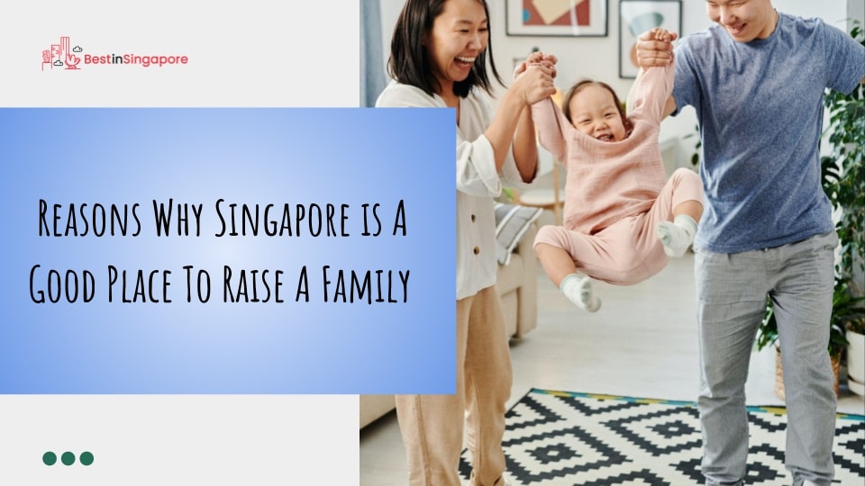 4 Reasons Why Singapore Is a Good Place to Raise a Family