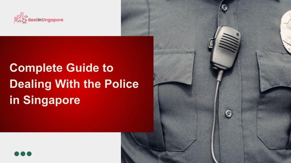 Complete Guide to Dealing with the Police in Singapore