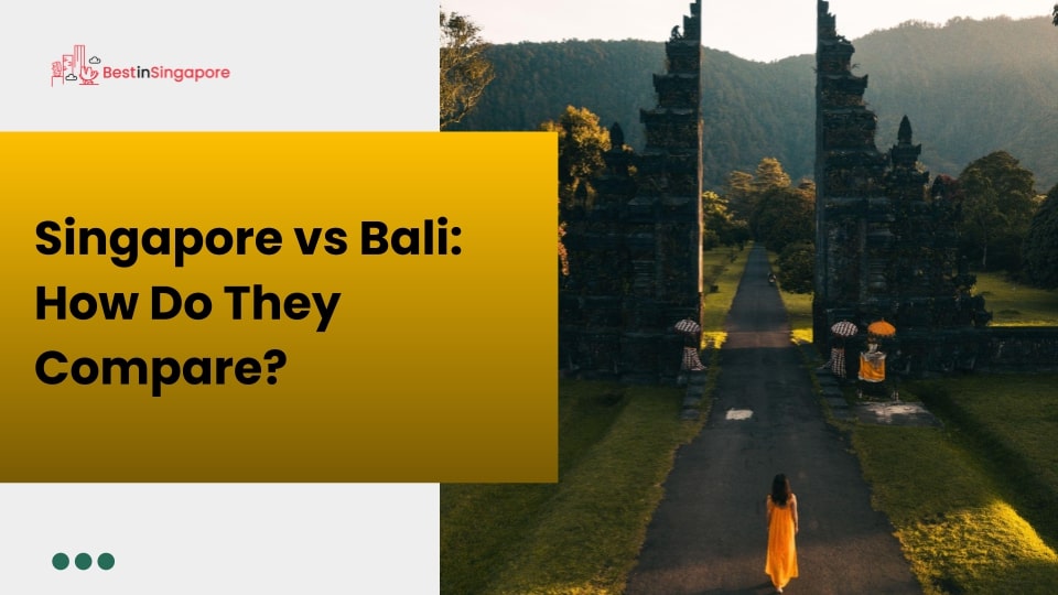 Singapore vs Bali How Do They Compare