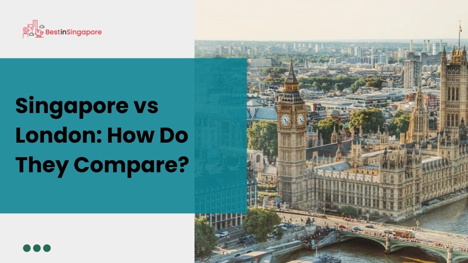 Singapore vs London How Do They Compare