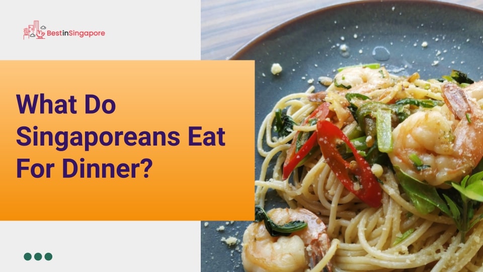 What do Singaporeans eat for dinner