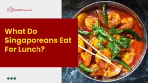 What do Singaporeans eat for lunch