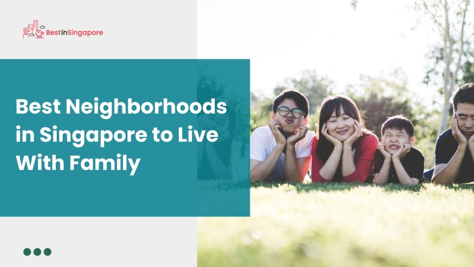 12 Best Neighbourhoods in Singapore to Live with Family