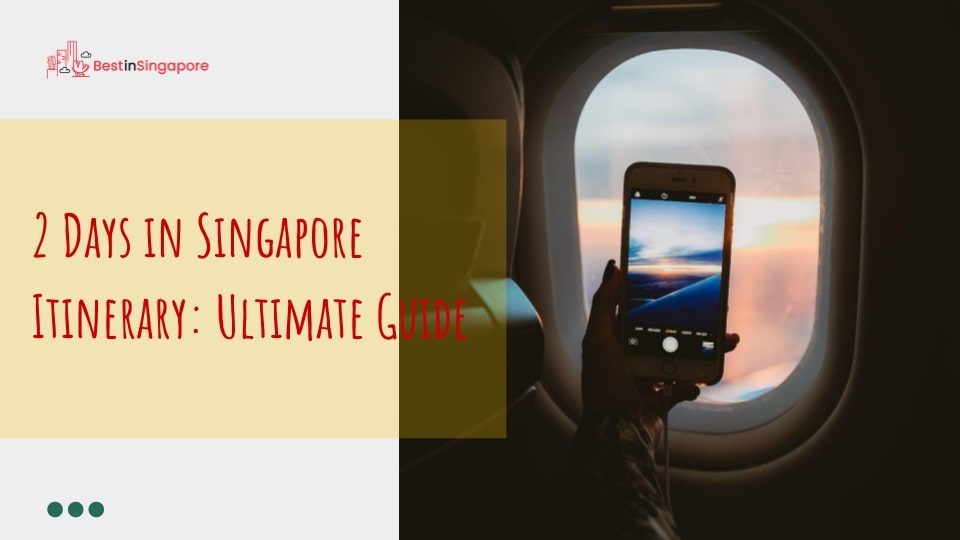 2 Days in Singapore Itinerary Ultimate Guide