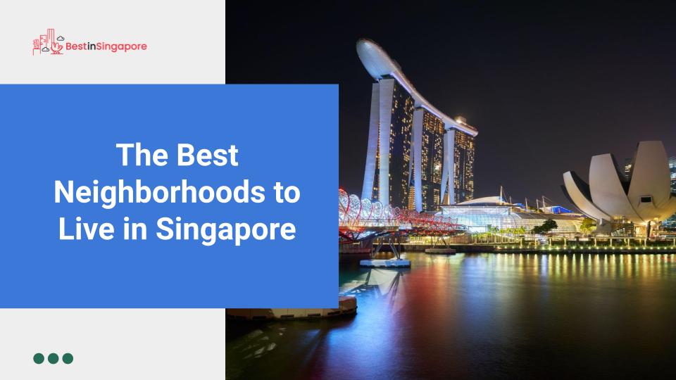 Best Neighborhoods to Live in Singapore