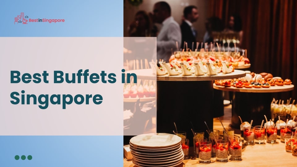 20 Best Buffet Places in Singapore